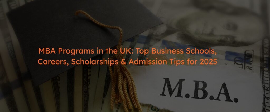 MBA Programs in the UK: Top Business Schools, Careers, Scholarships & Admission Tips